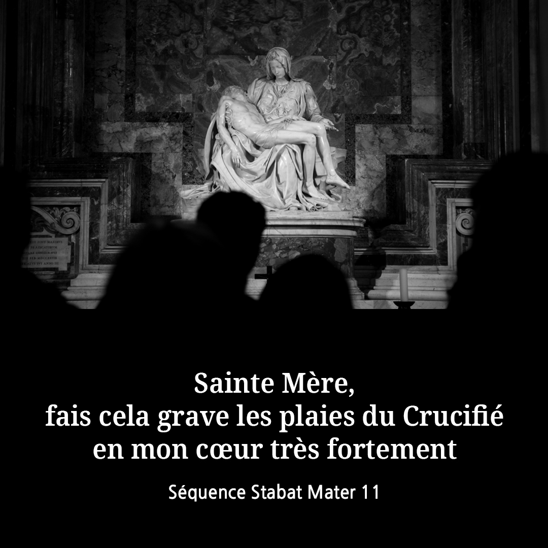 Sainte Mère, fais cela grave les plaies du Crucifié en mon cœur très fortement. (Séquence Stabat Mater 11)