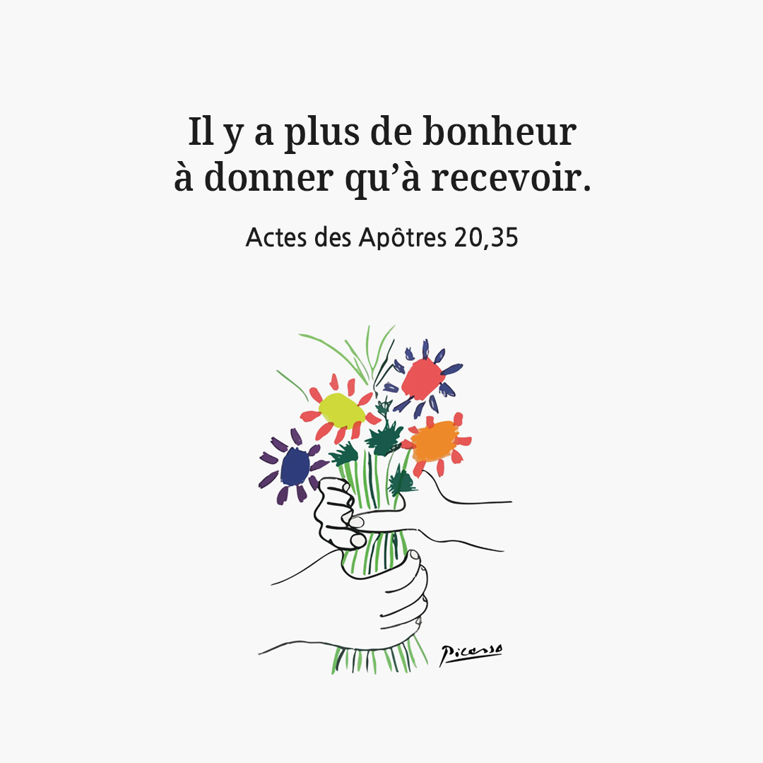 Il y a plus de bonheur à donner qu’à recevoir. (Actes des Apôtres 20,35)