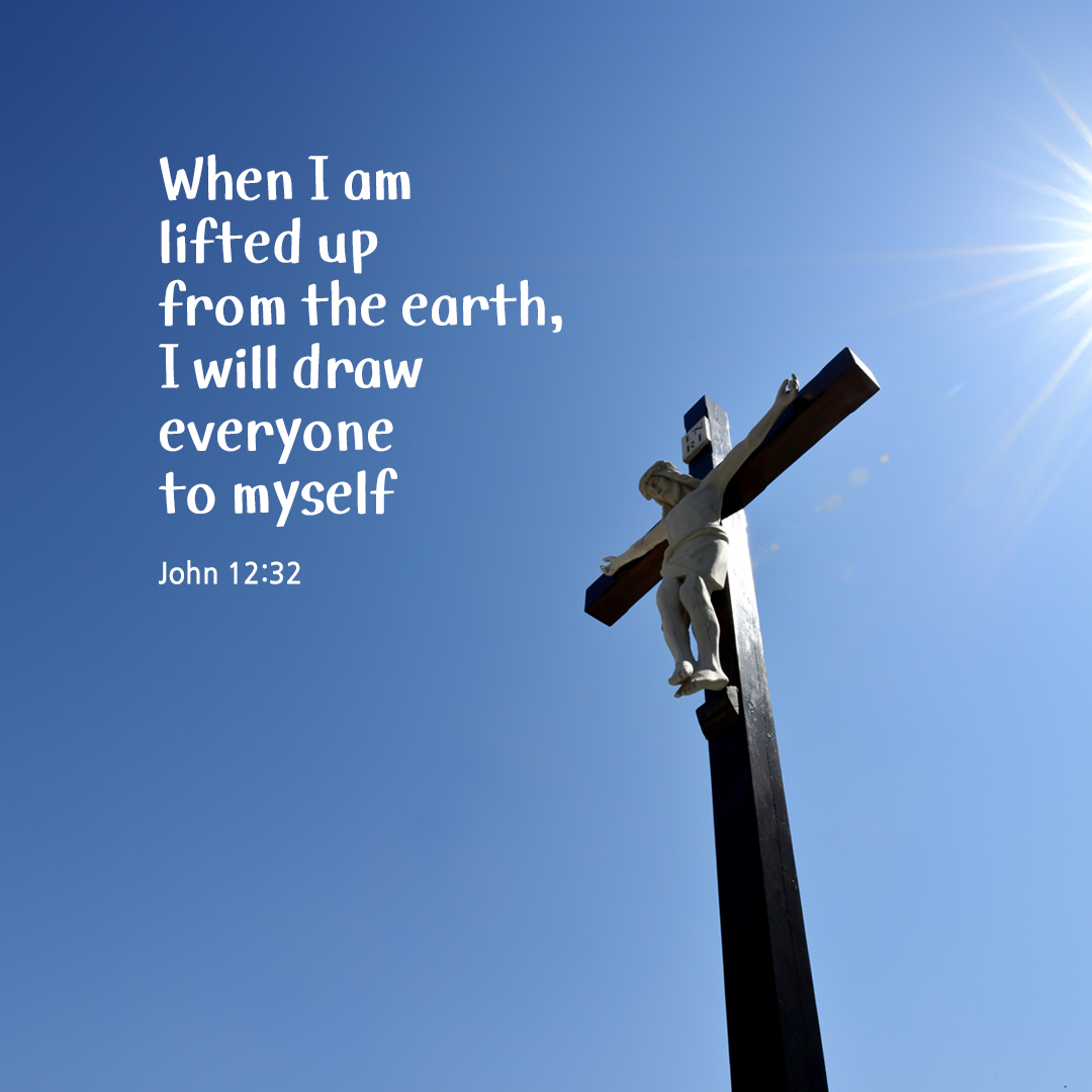When I am lifted up from the earth, I will draw everyone to myself. (John 12:32) by pieonane Daily Bible quote image