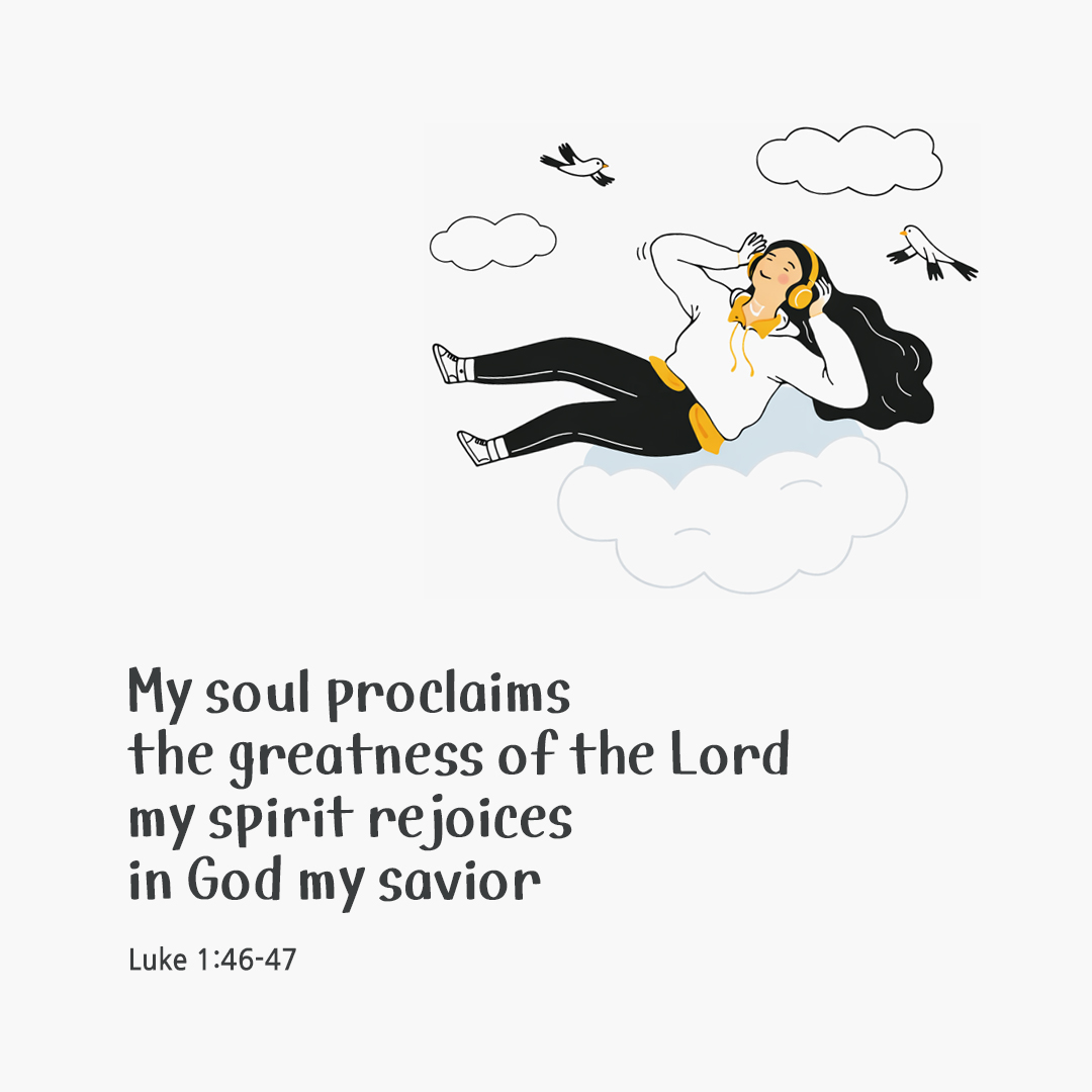 My soul proclaims the greatness of the Lord; my spirit rejoices in God my savior. (Luke 1:46-47) by pieonane Daily Bible quote image
