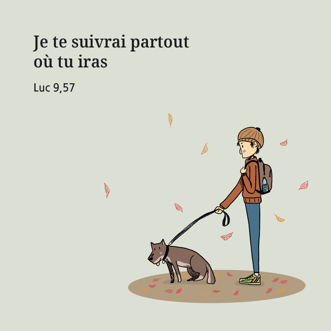 Je te suivrai partout o&ugrave; tu iras. (Luc 9&#44;57)