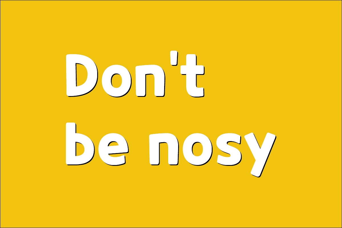 Don't be nosy