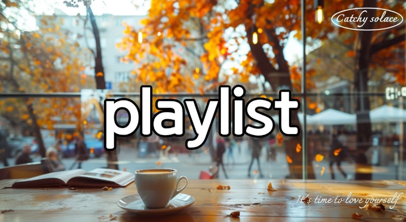 [Cafe Playlist] 가을 감성이 선택한 추억의 카페 음악~🌿: CatchySolace