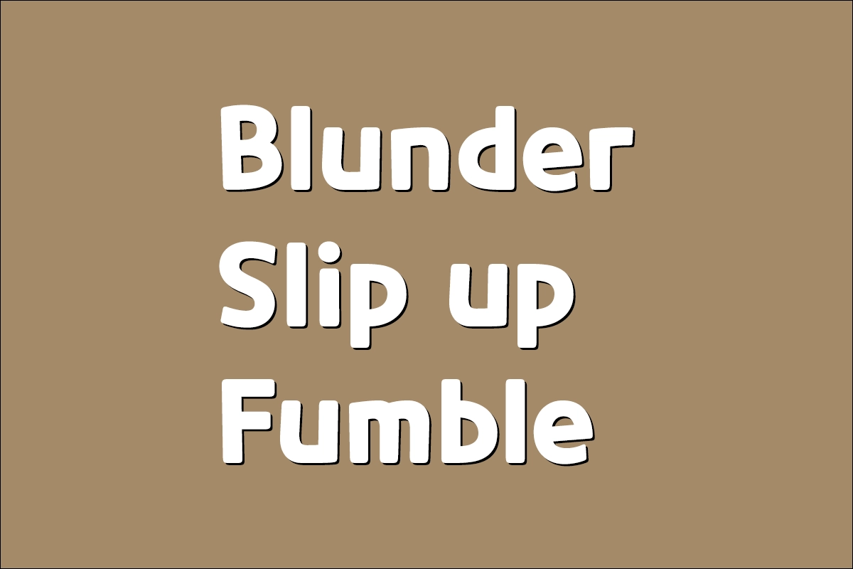 Blunder, Slip up, Fumble의 뜻