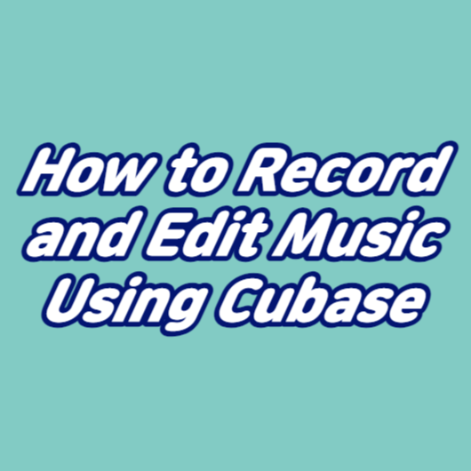How to Record and Edit Music Using Cubase