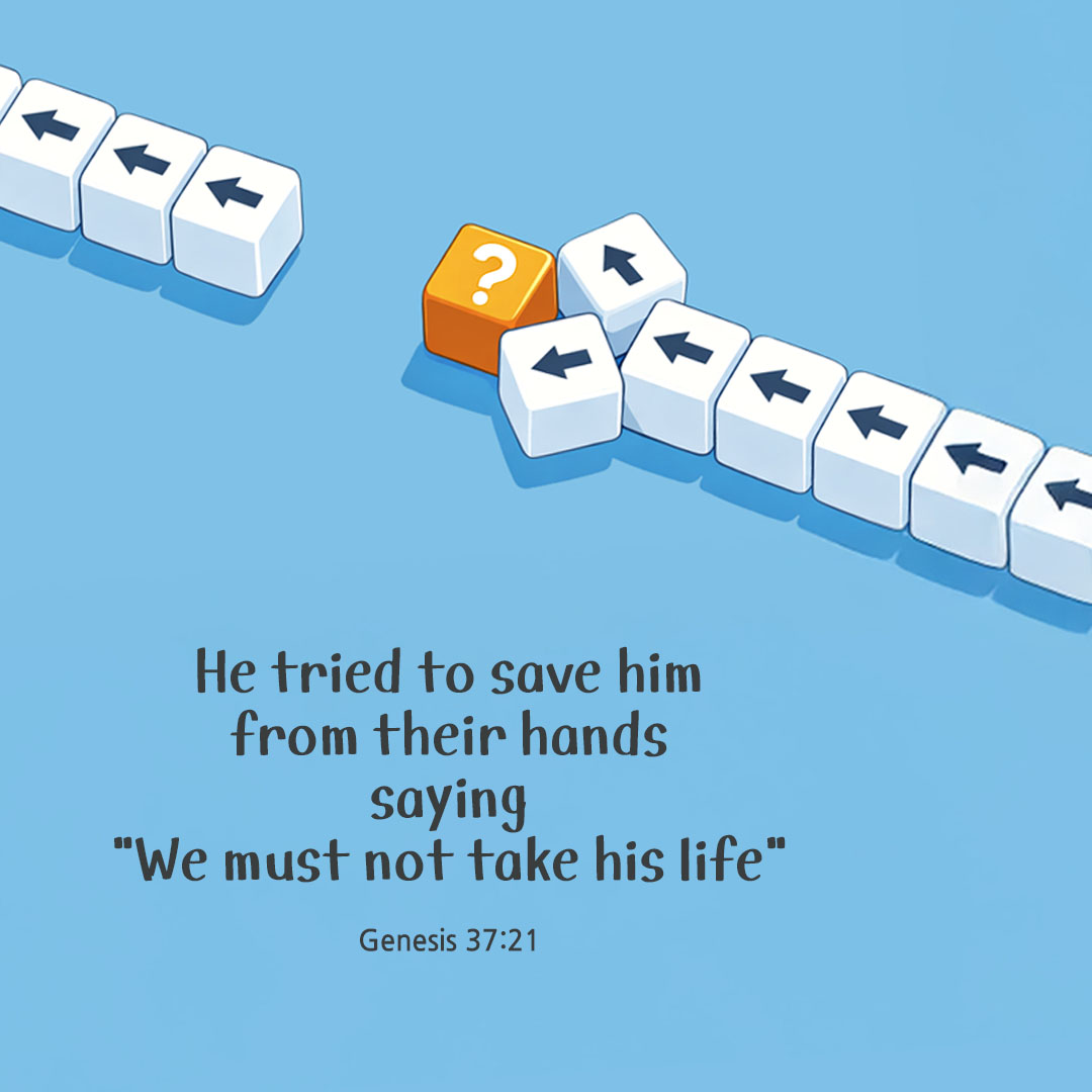 He tried to save him from their hands, saying: "We must not take his life" (Genesis 37:21) pieonane Daily Bible quote image