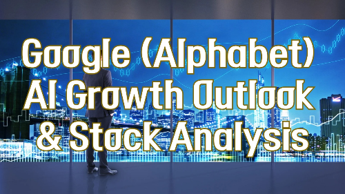 Google (Alphabet) AI Growth Outlook &amp; Stock Analysis