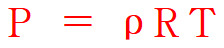 ideal gas equation. P = ρRT