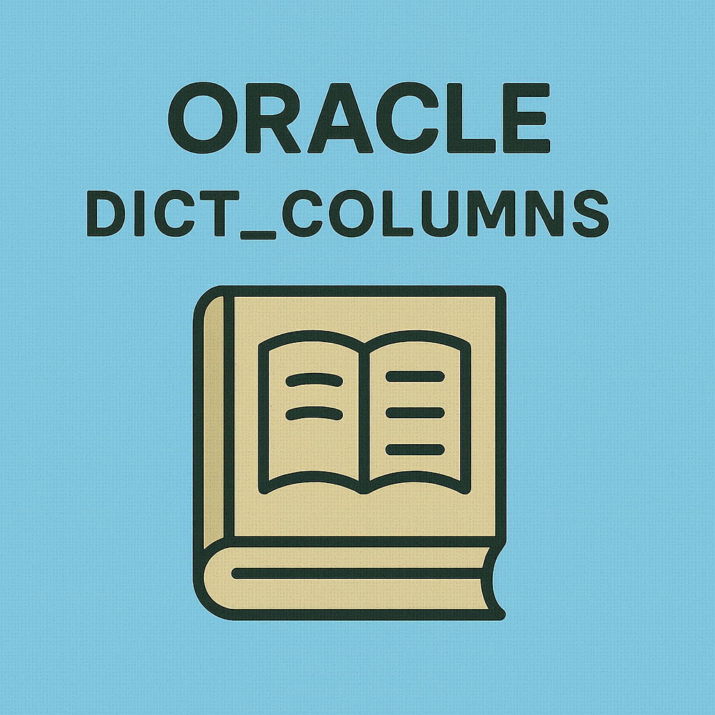 DICT_COLUMNS 뷰 완전 해부 : 데이터 딕셔너리의 구조를 꿰뚫는 메타데이터 탐색법