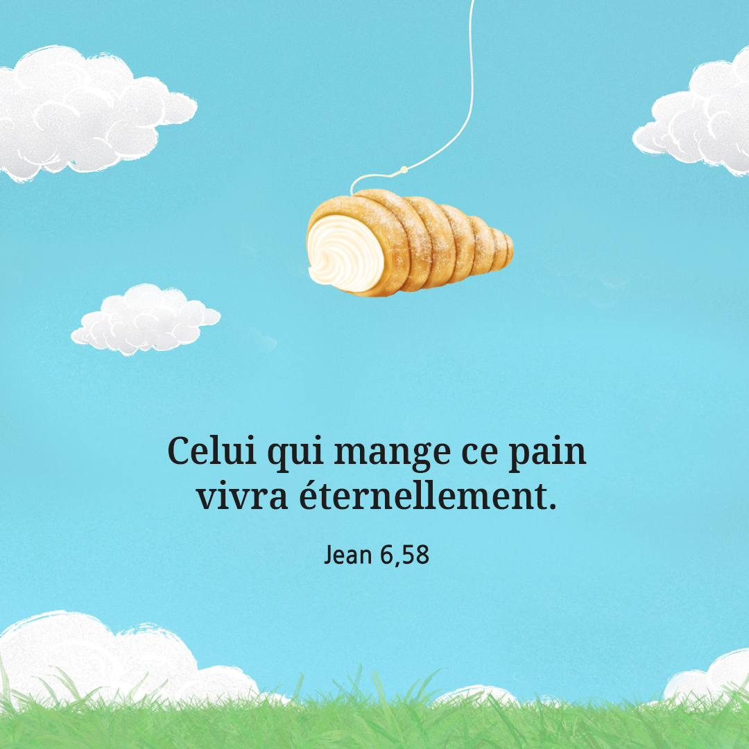 Celui qui mange ce pain vivra &eacute;ternellement. (Jean 6&#44;58)