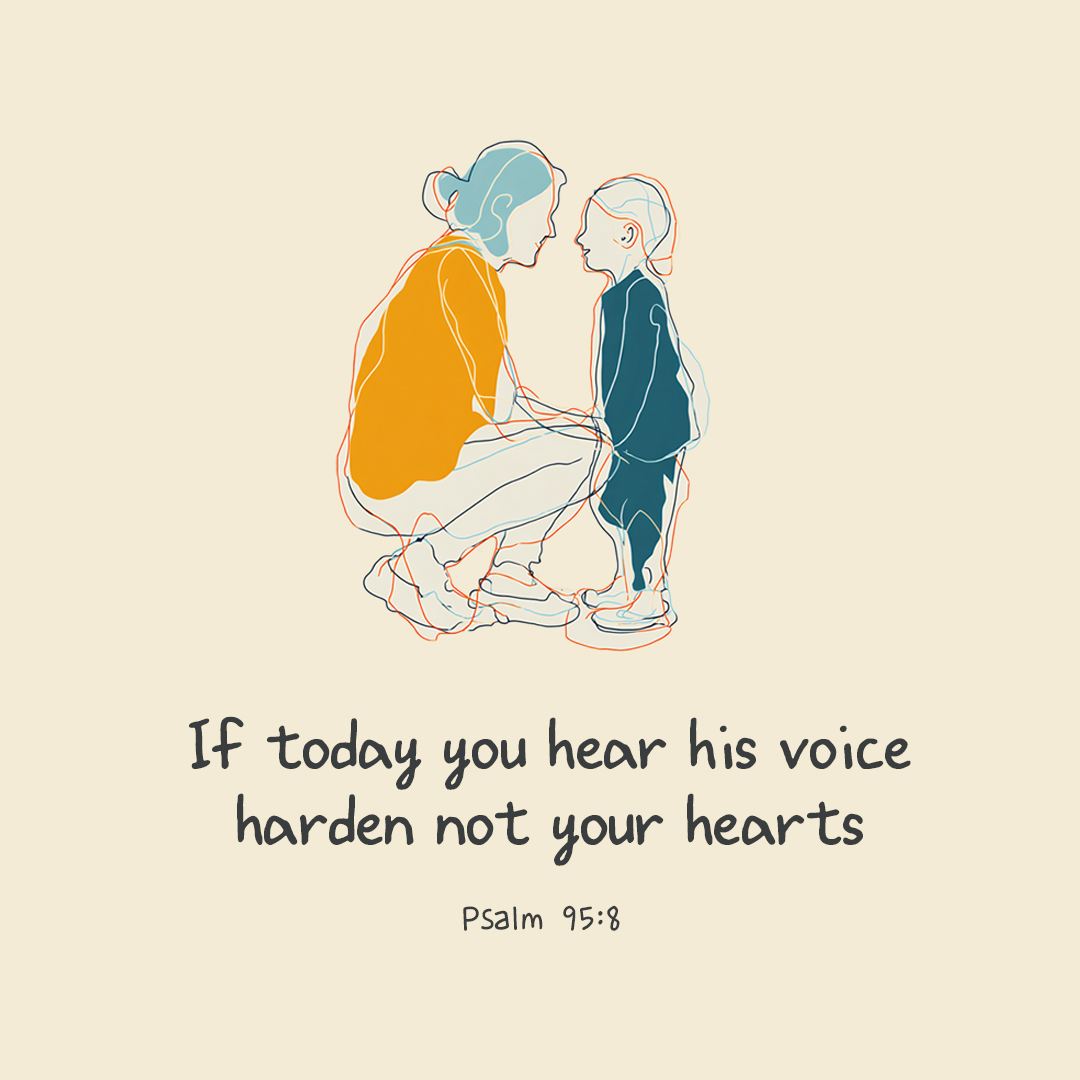 If today you hear his voice, harden not your hearts. (Psalm 95:8) by pieonane Daily Bible quote image