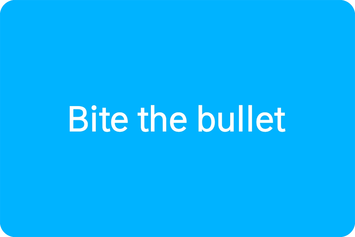 Bite the bullet 뜻