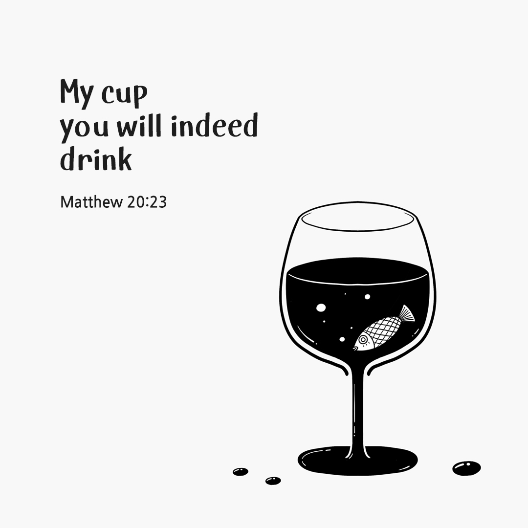 My cup you will indeed drink. (Matthew 20:23) by pieonane Daily Bible quote image
