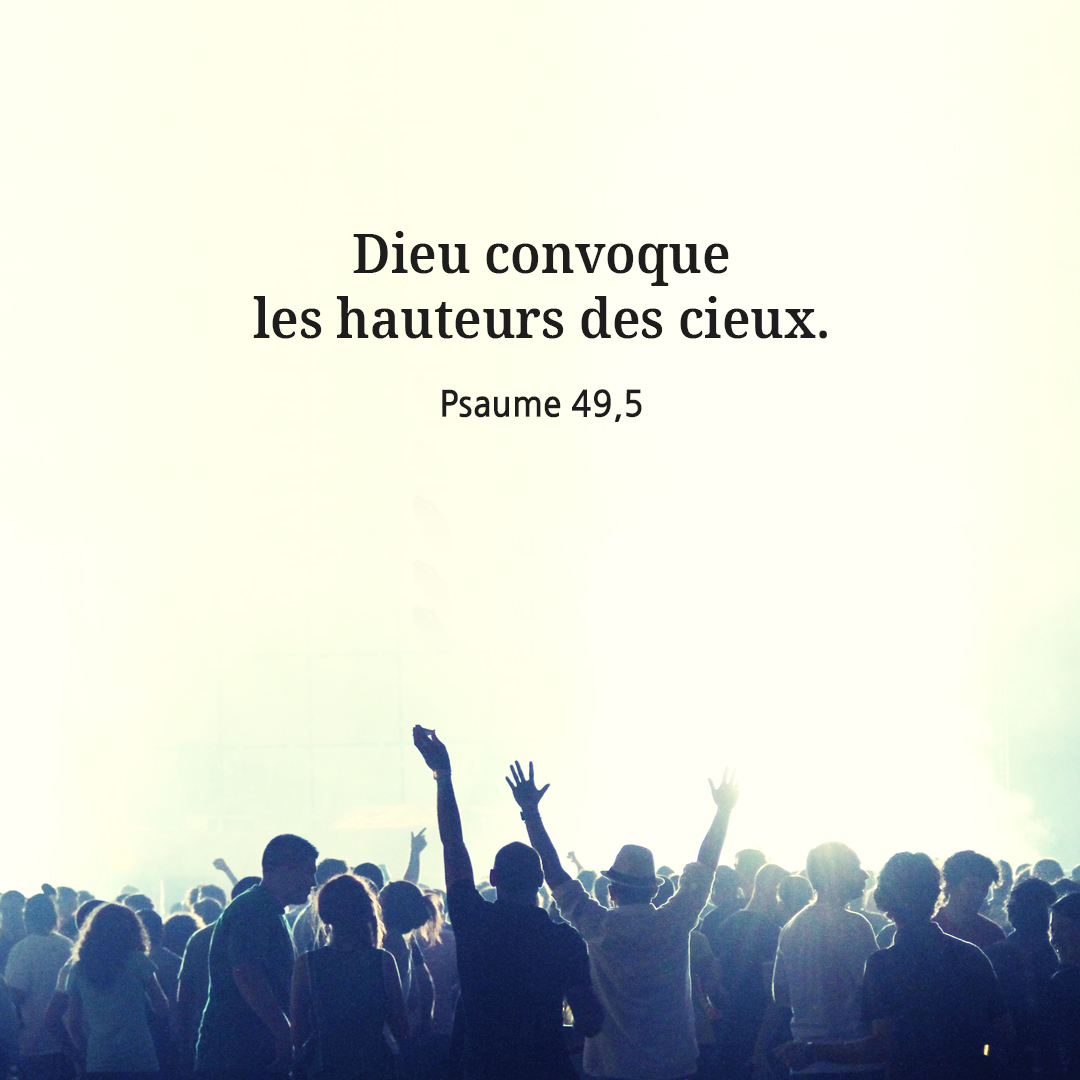 Dieu convoque les hauteurs des cieux. (Psaume 49&#44;5)