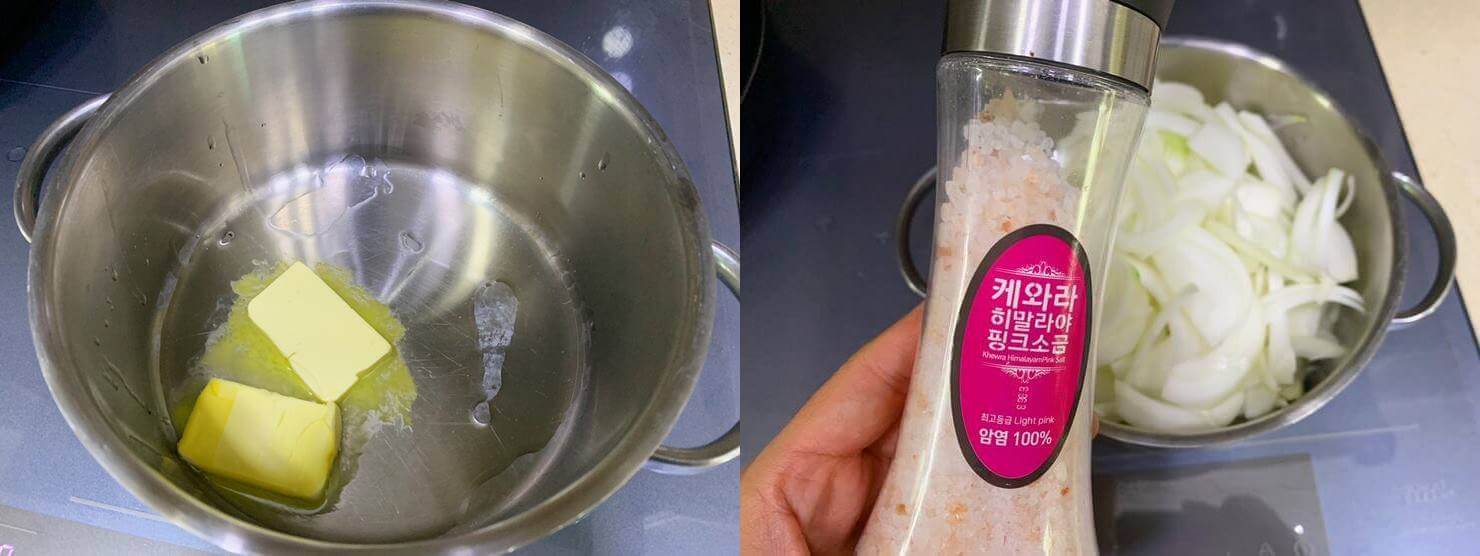 왼쪽 사진에는 은색 냉비에 버터 2조각이 약간 녹아있다.
오른쪽 사진에는 핑크소금통을 손이 들고 있고 그 뒤에 냄비에 양파가 담겨져있는 모습이 보인다.