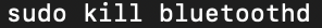 sudo pkill bluetoothd