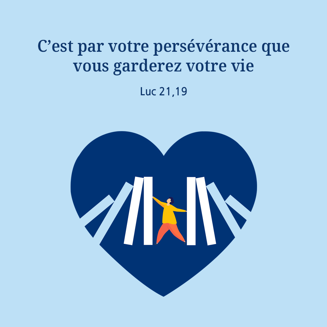 C’est par votre persévérance que vous garderez votre vie. (Luc 21&#44;19)