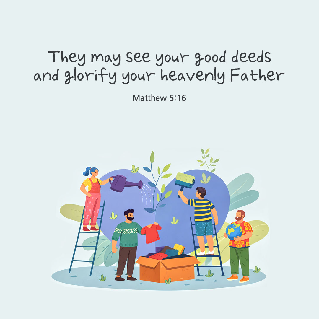 They may see your good deeds and glorify your heavenly Father. (Matthew 5:16) pieonane Daily Bible quote image