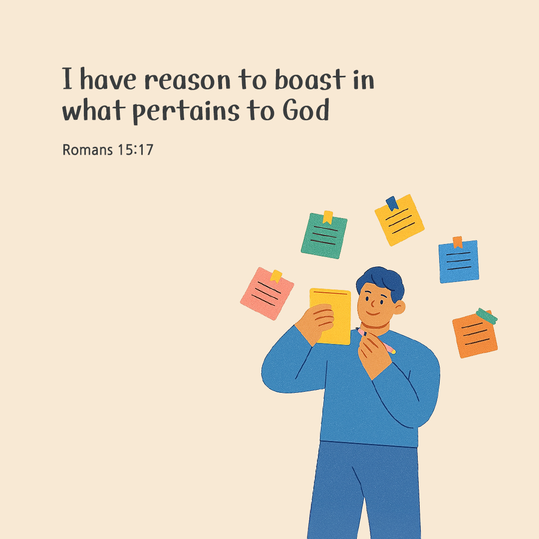 I have reason to boast in what pertains to God. (Romans 15:17) by pieonane Daily Bible quote image