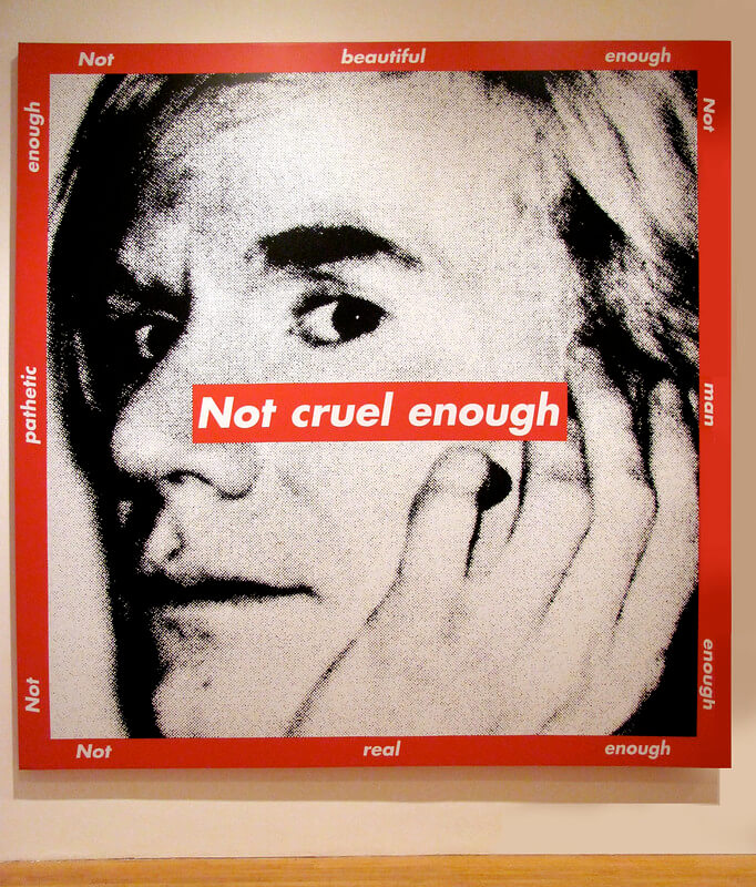 Barbara Kruger
Untitled (Not Cruel Enough), 1997. Silkscreen on vinyl. MOCA
