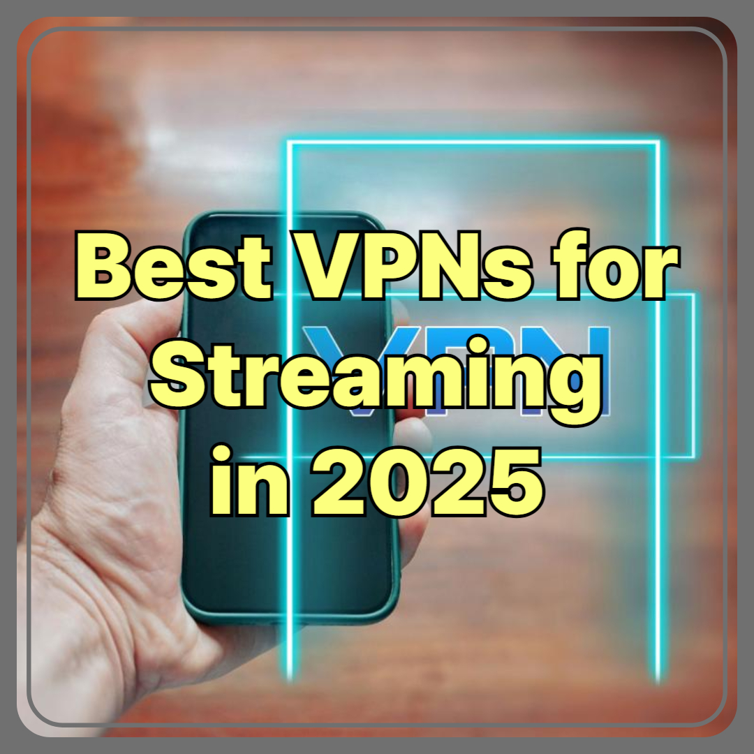 Best VPNs for Streaming in 2025 – What Actually Works?