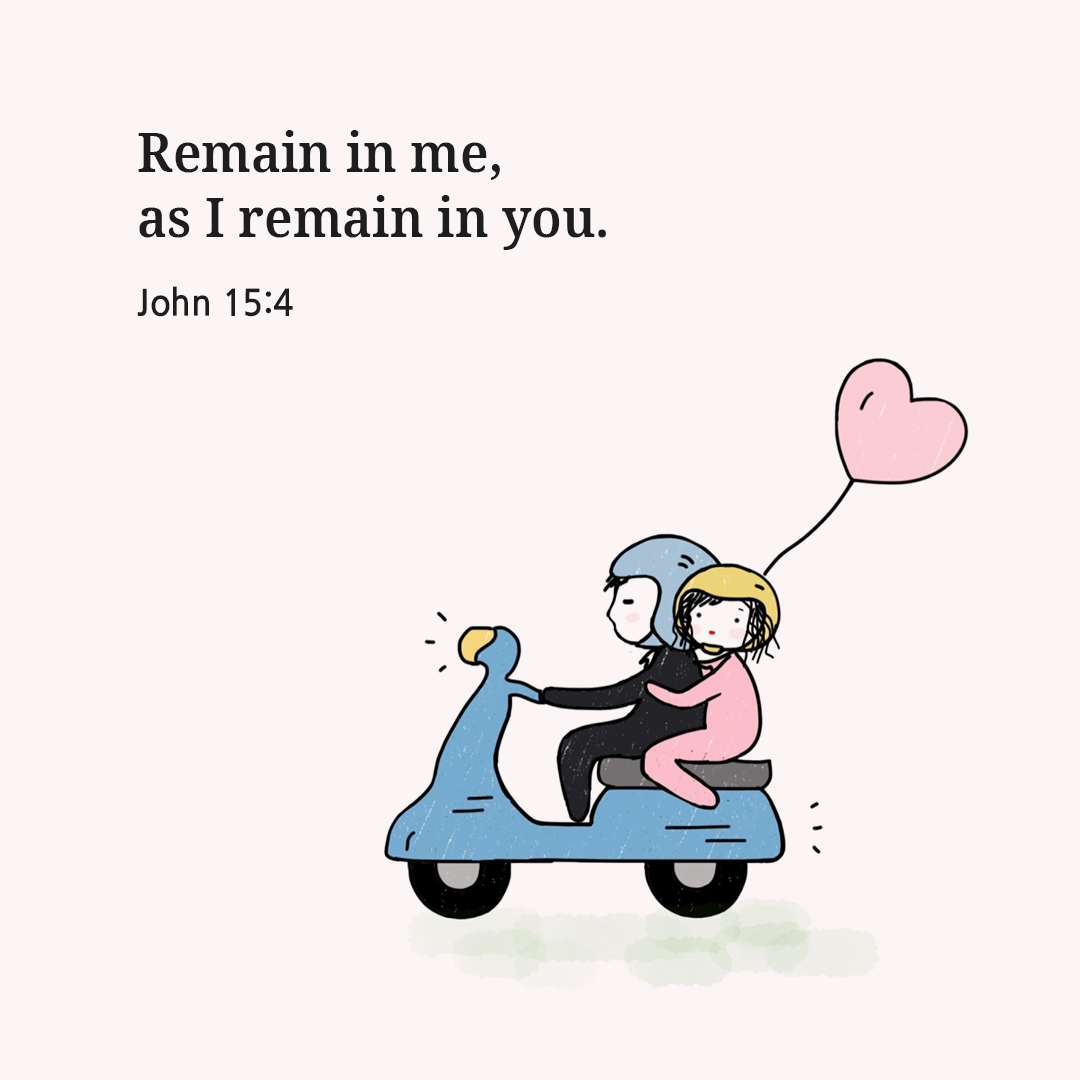Remain in me, as I remain in you. (John 15:4)