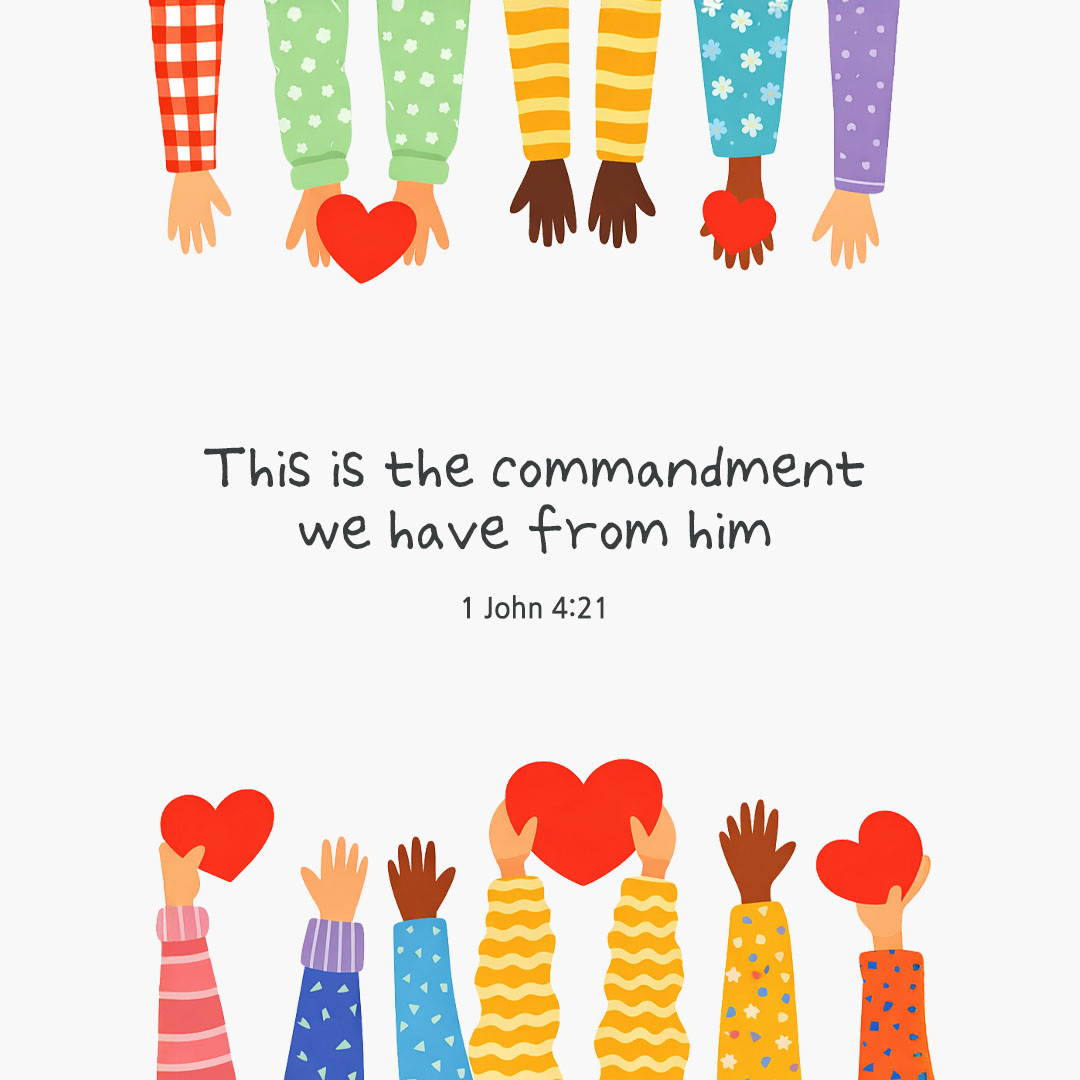 This is the commandment we have from him. (1 John 4:21) pieonane Daily Bible quote image