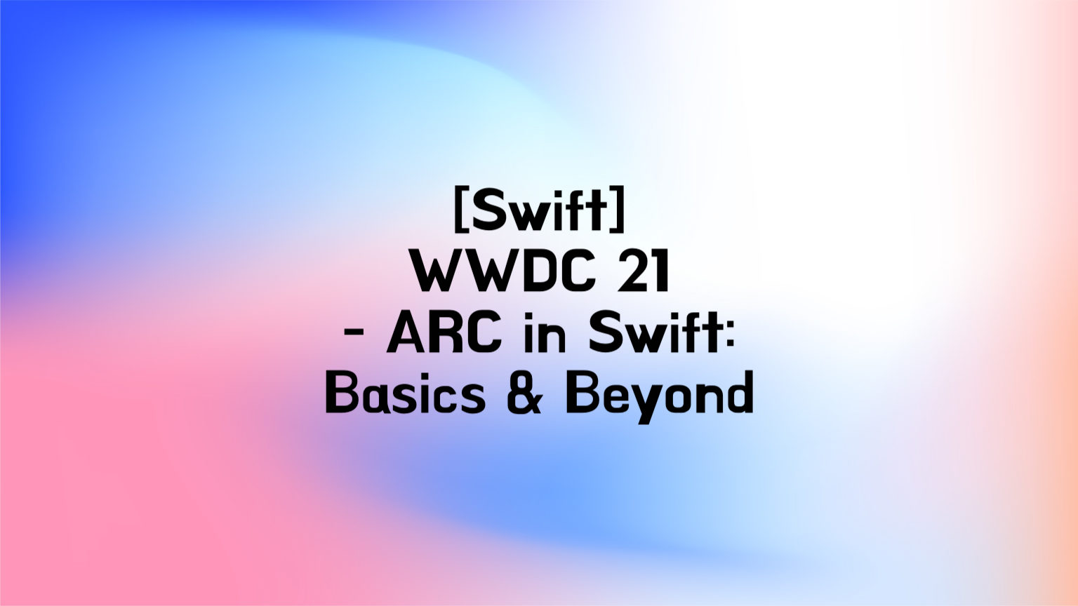 [Swift] WWDC21 - ARC in Swift: Basics and Beyond