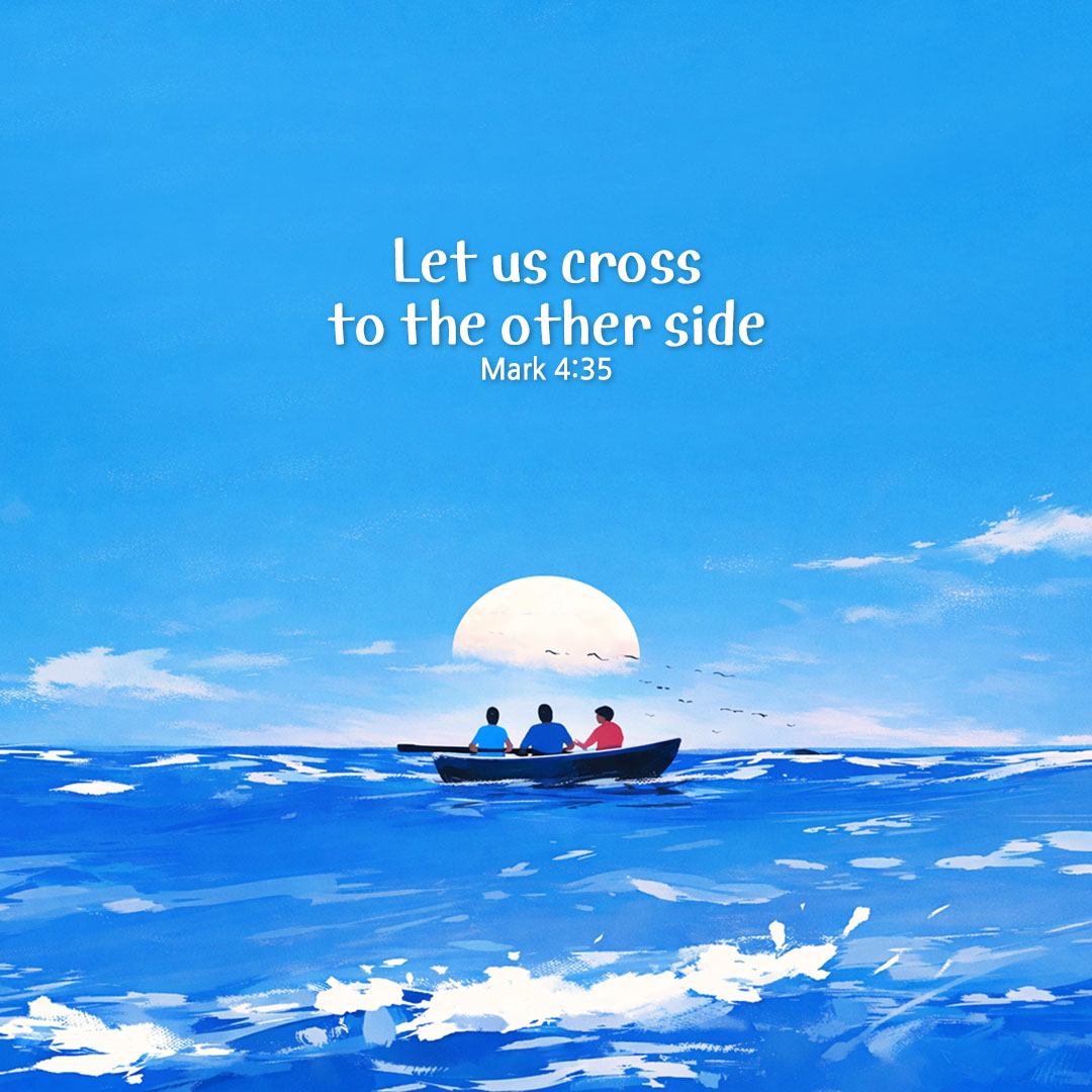 Let us cross to the other side. (Mark 4:35) pieonane Daily Bible quote image