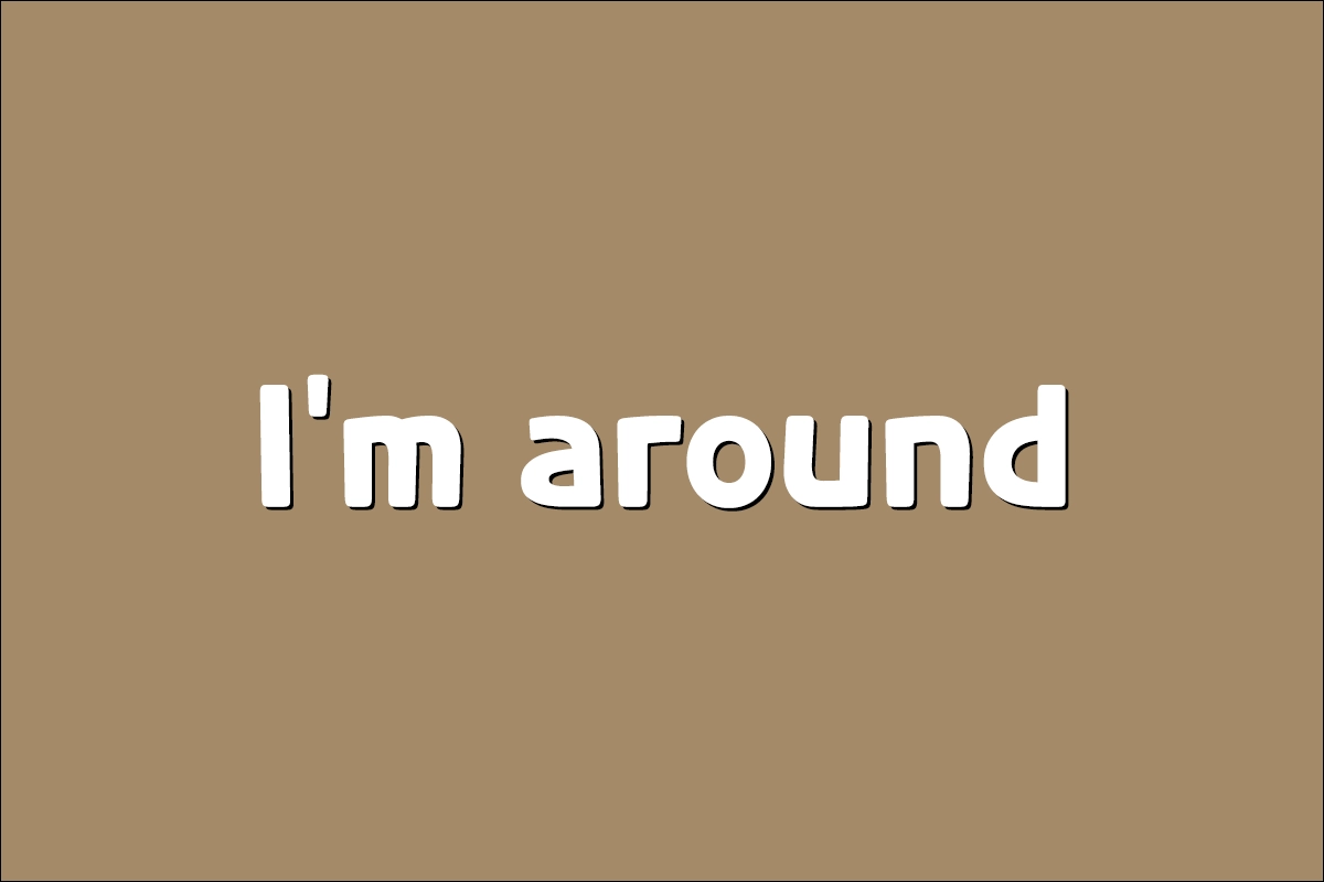 I'm around 뜻