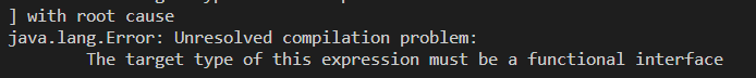 java.lang.Error: Unresolved compilation problem:
The target type of this expression must be a functional interface