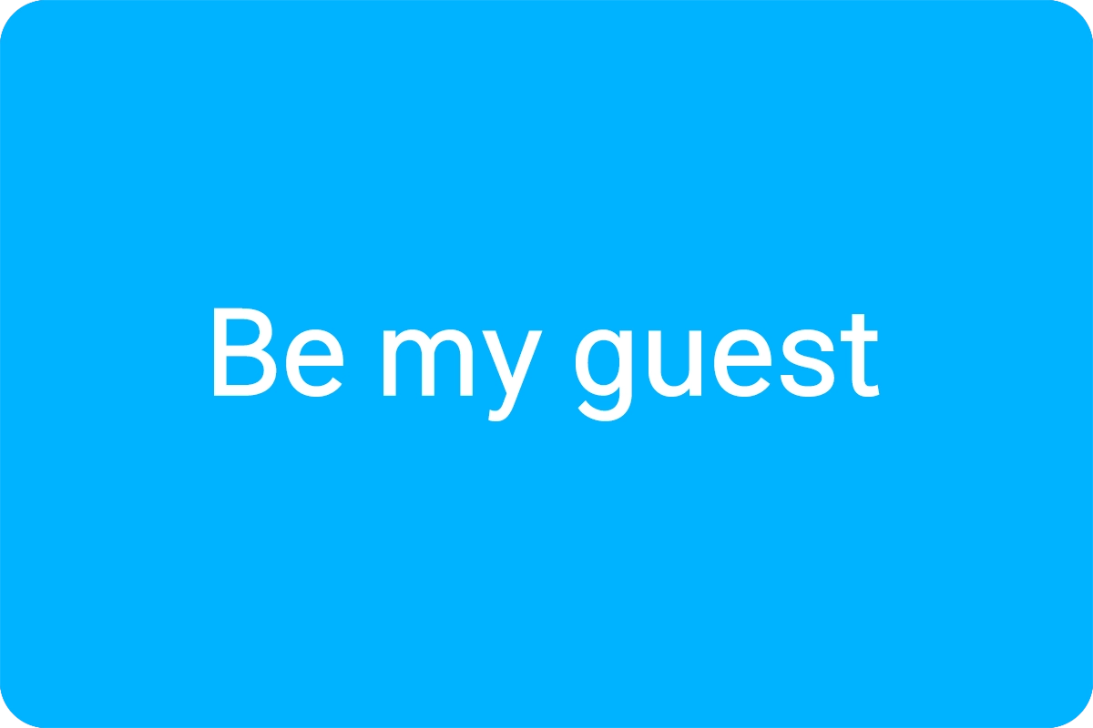 Be my guest 뜻
