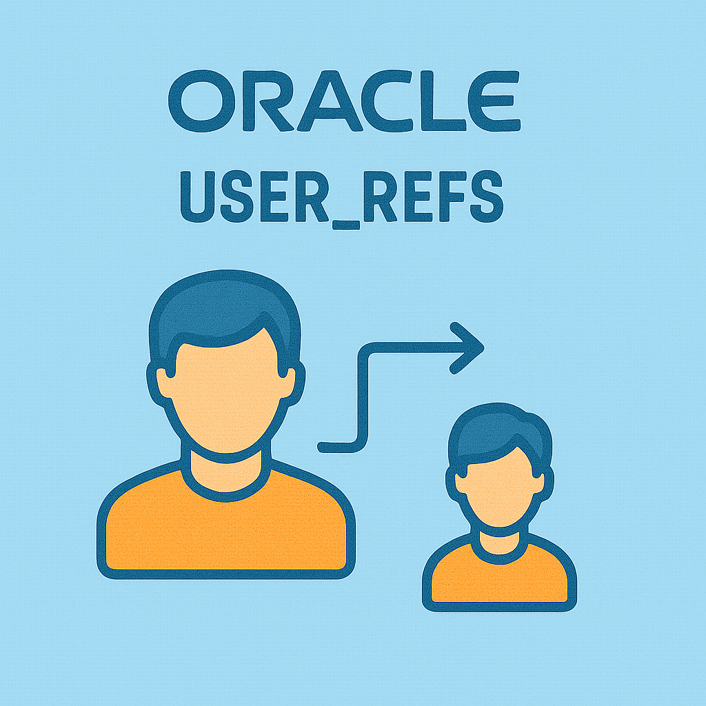 USER_REFS 완전 분석 : REF 컬럼과 객체 타입 관계 파악 전략
