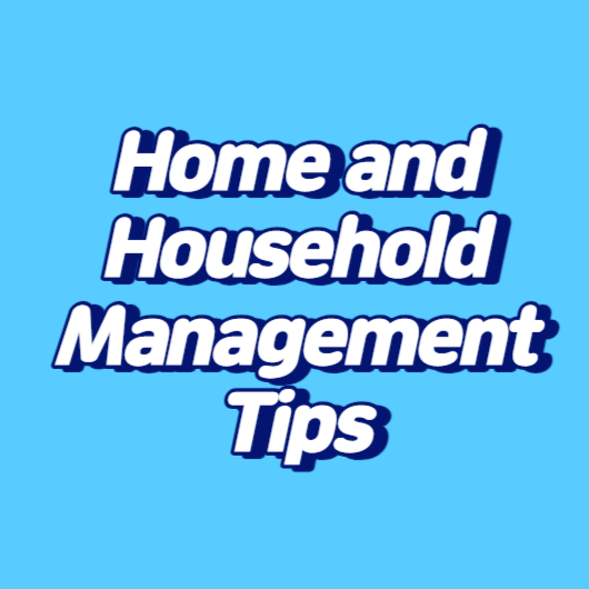 Home and Household Management Tips