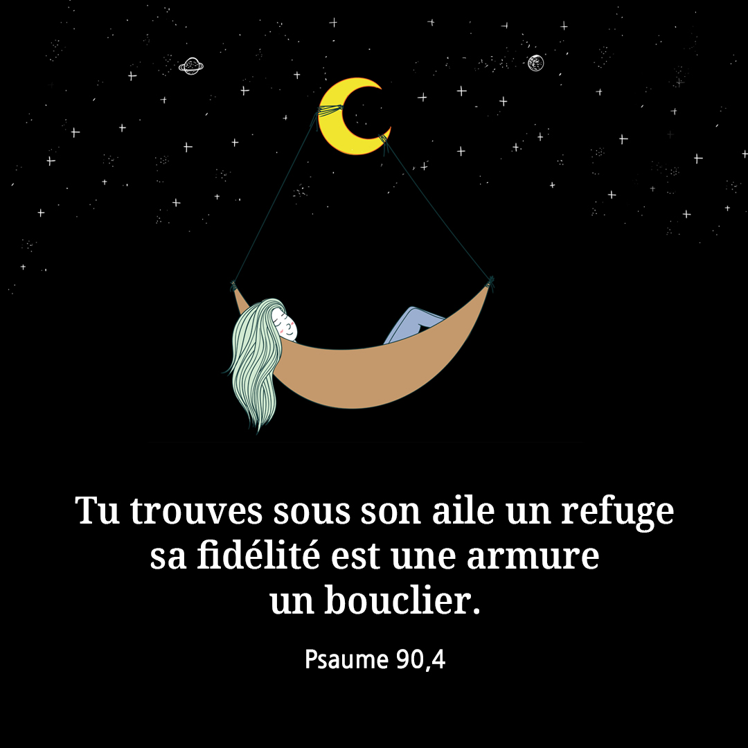 Tu trouves sous son aile un refuge&#44; sa fidélité est une armure&#44; un bouclier. (Psaume 90&#44;4)
