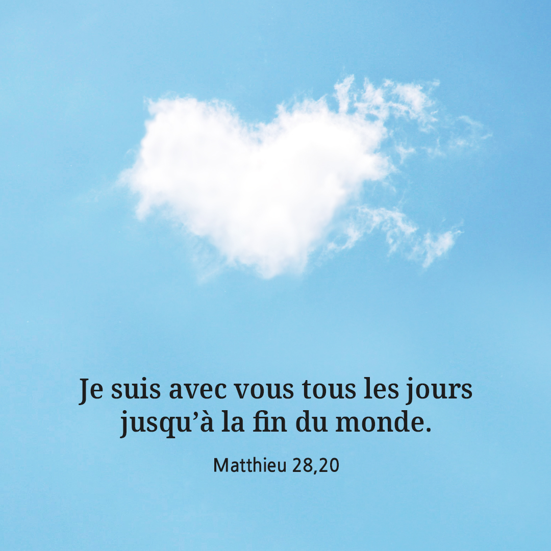 Je suis avec vous tous les jours jusqu&rsquo;&agrave; la fin du monde. (Matthieu 28,20)