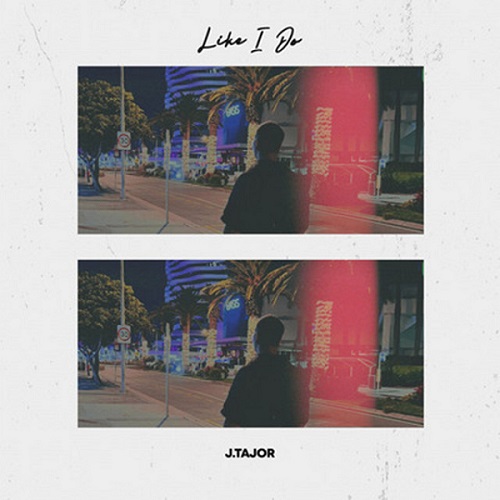 Like I Do J.Tajor 노래 가사 해석 번역 뮤비 곡정보