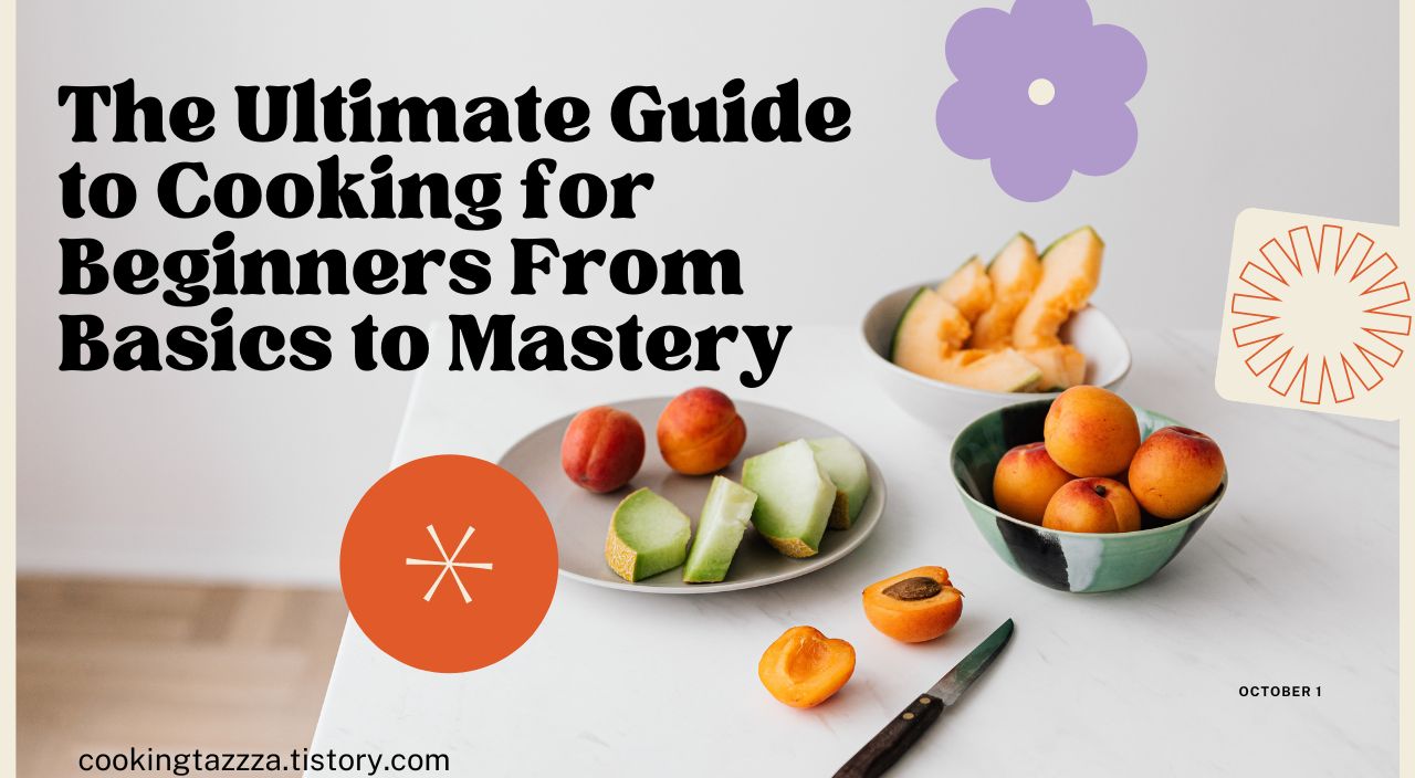 The Ultimate Guide to Cooking for Beginners From Basics to Mastery