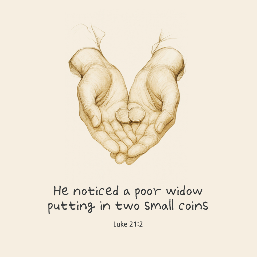 He noticed a poor widow putting in two small coins. (Luke 21:2) by pieonane Daily Bible quote image