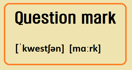 Question mark ( ? )