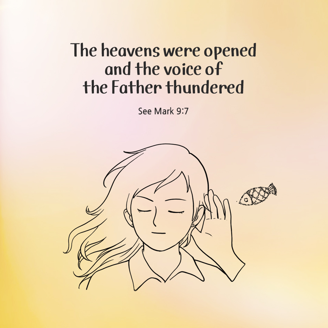 The heavens were opened and the voice of the Father thundered. (See Mark 9:7)