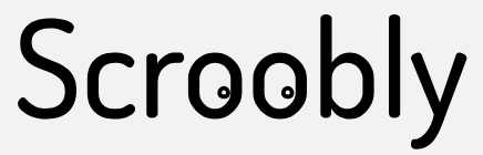 Scroobly