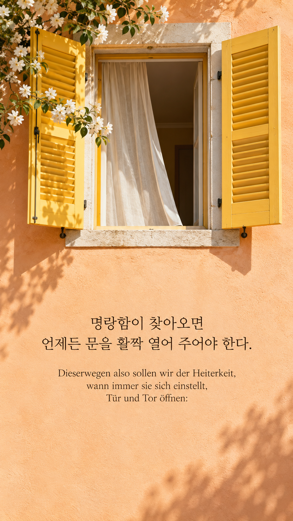 쇼펜하우어 명언 5 명랑함이 찾아오면 언제든 문을 활짝 열어 주어야 한다. 활짝 열린 노란 셔터와 살구색 벽 배경의 한글&middot;독일어 이미지