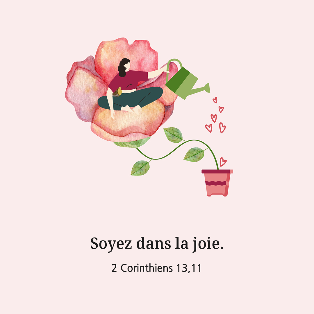 Soyez dans la joie. (2 Corinthiens 13,11)