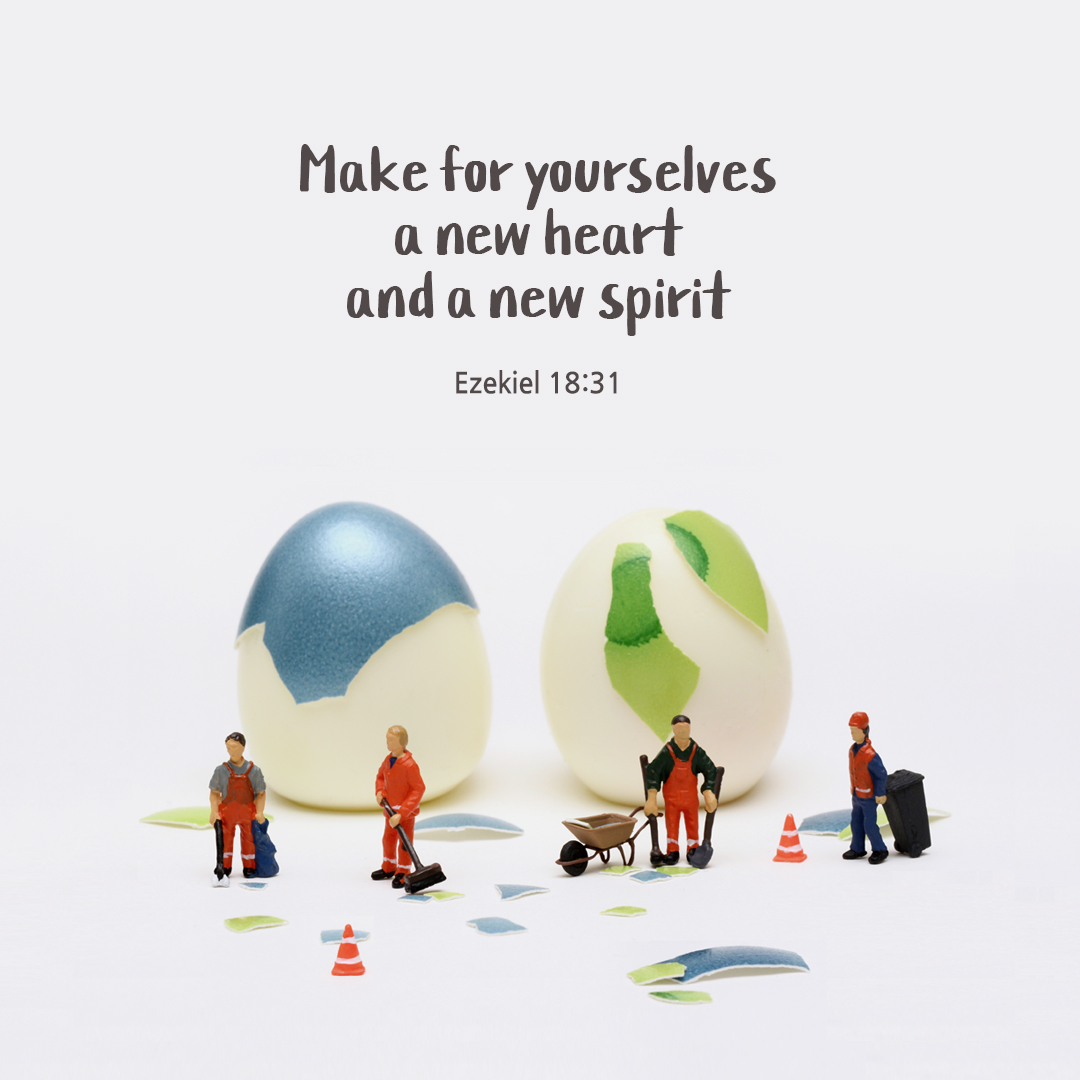 Make for yourselves a new heart and a new spirit. (Ezekiel 18:31)