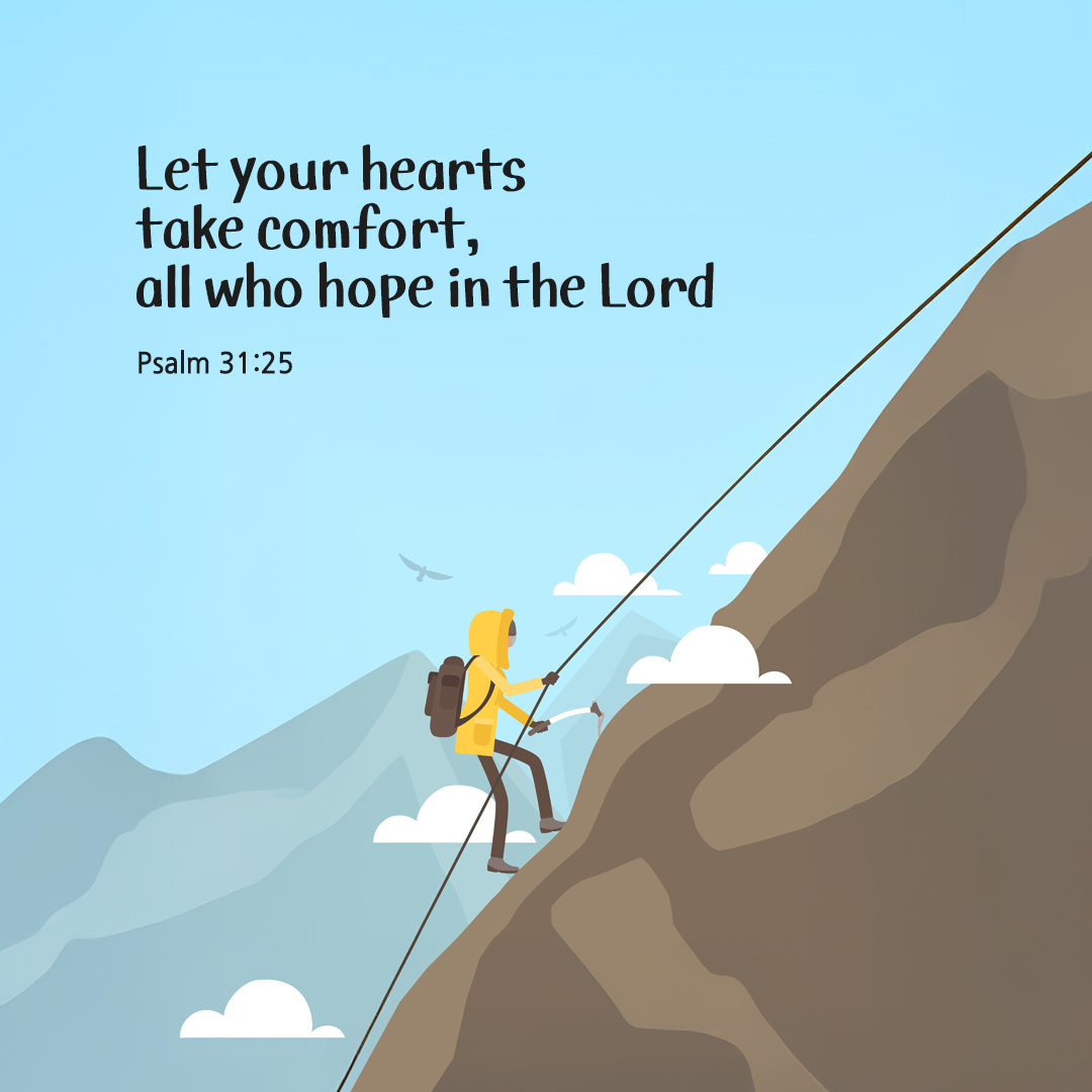 Let your hearts take comfort, all who hope in the Lord. (Psalm 31:25) by pieonane Daily Bible quote image
