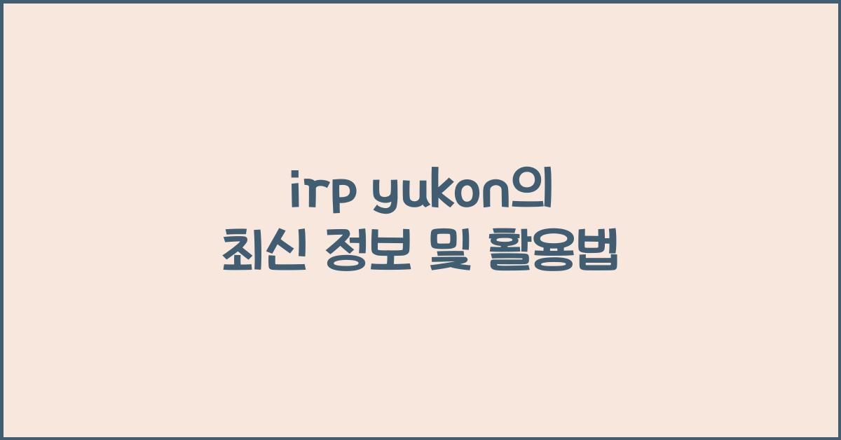irp yukon