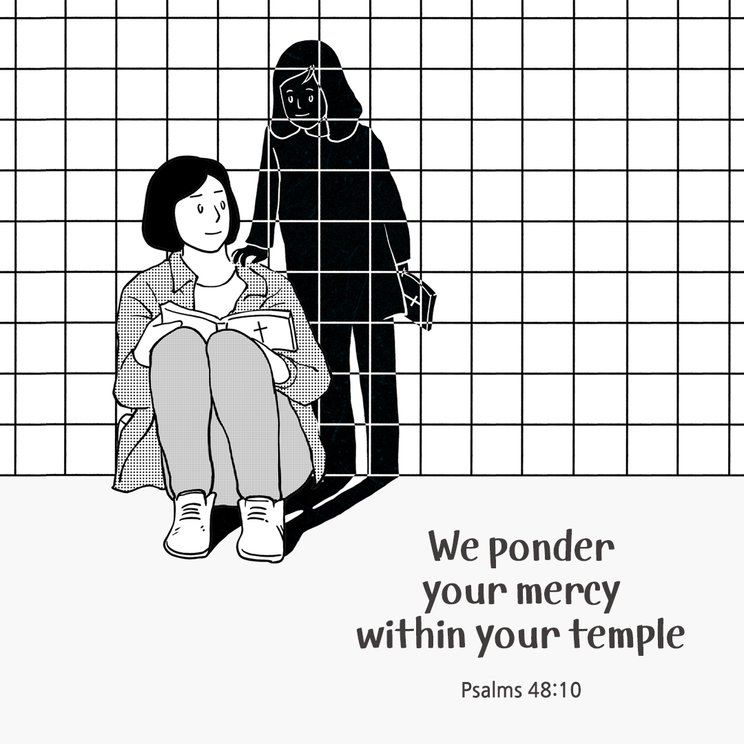 We ponder your mercy within your temple. (Psalms 48:10)