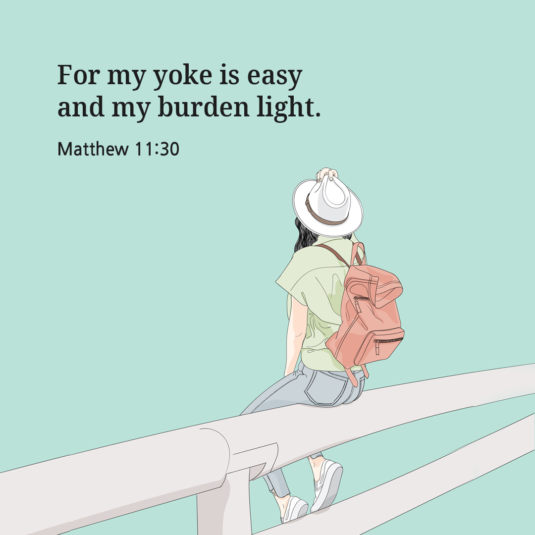 For my yoke is easy&#44; and my burden light. (Matthew 11:30)