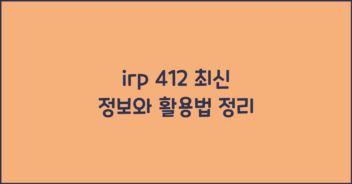 irp 412